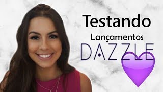 Testando lançamentos DAZZLE | Dayanne Fernandes