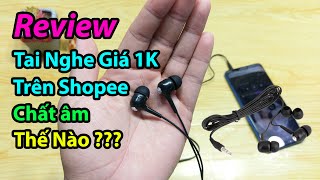 [12.12] Thử mua tai nghe giá 1k trên shopee, xem chất lượng thế nào ?