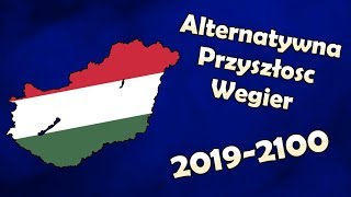 Alternatywna Przyszłość Węgier [2019-2100]