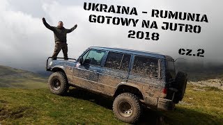 Ukraina - Rumunia 2018 - Wyprawa Off-road Gotowy na Jutro cz.2