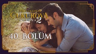 Bir Zamanlar Çukurova 40. Bölüm