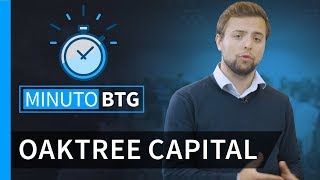 Minuto BTG - Conheça a Oaktree Capital
