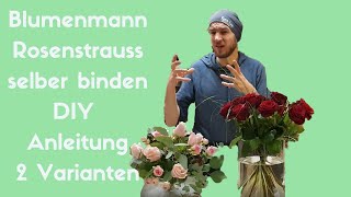 Rosenstrauss selber binden -  Zwei verschiedenen Strauss Ideen - DIY Floristik Anleitung -Blumenmann