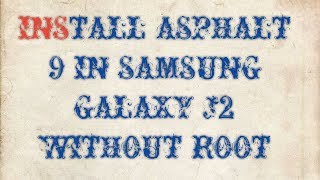 How to install Asphalt 9 in Samsung j2 without root