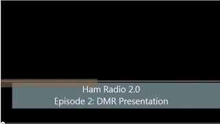 Ham Radio 2.0: Episode 2: DMR Presentation