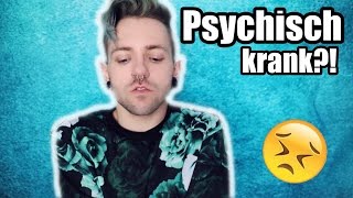 ich bin PSYCHISCH KRANK !? ?
