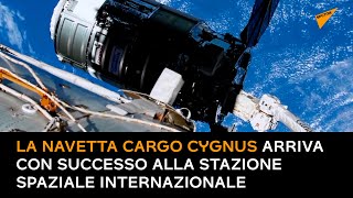 La navetta cargo Cygnus arriva con successo alla stazione spaziale per la missione di rifornimento