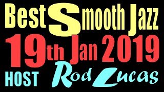 BEST SMOOTH JAZZ  : HOST ROD LUCAS 19th Jan 2019