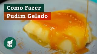 Como Fazer Pudim Gelado