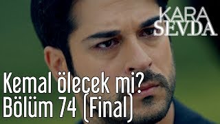 Kara Sevda 74. Bölüm (Final) - Kemal Ölecek mi?