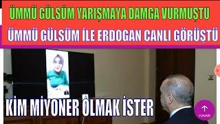 Erdoğan ve ümmü gülsüm kim Milyoner Olmak İster yarışmasına damga vuran Ümm Gülsüm ile canlı görüştü