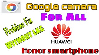 Google camera for all huawei honor devices, how to install google camera in honor 7x, 9lite, 9n,8x