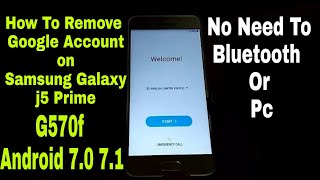 how to remove google account on samsung galaxy j5 prime g570f g570g g570fn g570gn Android 7.0 7.1