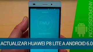 Cómo Actualizar Huawei P8 Lite a Android 6.0 Marshmallow