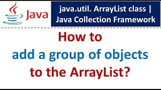 How to add a group of objects to the ArrayList? | Java Collection Framework