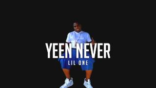 Lil One - Yeen Never