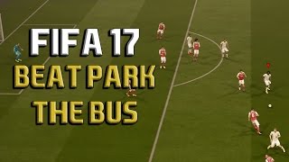 HOW TO BEAT PARK THE BUS: Fifa 17 Tutorial - BEST METHOD ON HOW TO SCORE AGAINST PARK THE BUS
