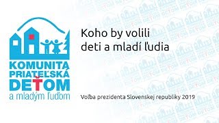 Koho by volili deti a mladí ľudia - Voľba prezidenta SR 2019