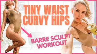 Tiny Waist & Curvy Hips Sculpt BARRE Workout | Rebecca Louise