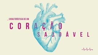 CARACTERÍSTICAS DE UM CORAÇÃO SAUDÁVEL // Teófilo Hayashi -- 23 Abr 2017