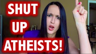 SHUT UP ATHEISTS!