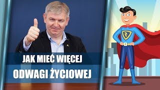 Odwaga życiowa – jak mieć jej więcej | Krzysztof Sarnecki