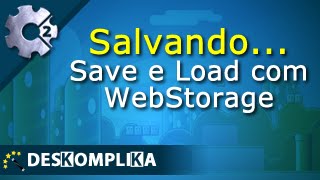 Construct 2 - Save e Load com WebStorage - Jogos para Android - desKompliKa