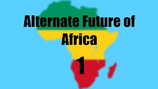 Alternate Future of Africa Part 1 - Greatness From Small Beginnings
