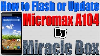 Micromax A104 Canvas Fire Flashing by Miracle Box
