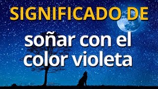 Qué significa soñar con el color violeta ? Interpretación de los Sueños