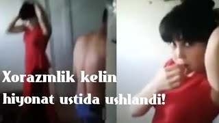 Xorazimli kelin hiyonat ustida ushlandi!