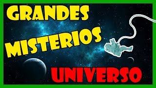 10 grandes MISTERIOS del UNIVERSO - TOP 10