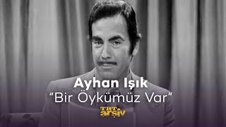 Bir Öykümüz Var-Ayhan Işık