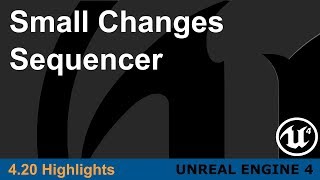 Unreal Engine 4.20 - Small Changes - Sequencer