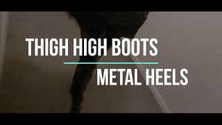 THIGH HIGH BOOTS METAL HEELS. SOUND.