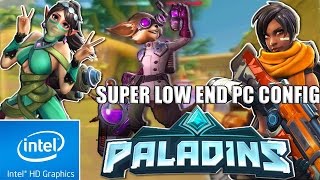 Paladins | Super Low End PC Config | Intel HD 4000 |