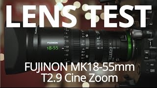Fujinon MK18-55 T2.9 Cine Zoom - Lens Test