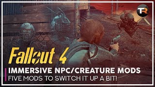 Five Immersive NPC/Creature Mods for Fallout 4 on Xbox One