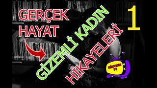 GERÇEK HAYAT HİKAYE FİLMLERİ GİZEMLİ KADIN1(Hikaye Filmi)