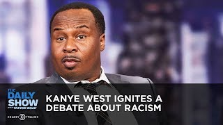 Kanye West Ignites a Debate About Racism | The Daily Show