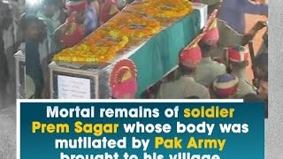 Mortal remains of soldier Prem Sagar whose body was mutilated by Pak Army brought to his village