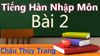 Bài 2- Phụ âm-Học Tiếng Hàn - Tiếng Hàn Nhập Môn