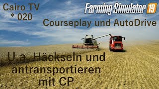 ?LS 19 AutoDrive und Courseplay | Folge 020 | Häckseln und abtransportieren mit CP