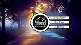 Knife Party - Bonfire (Original Mix) | Trap House