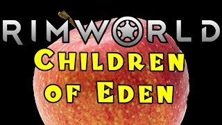 Let's Play RIMWORLD: Children of Eden! -- Part 37