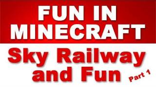 Fun in Minecraft - Video 067: Sky Railway and Fun Part 1
