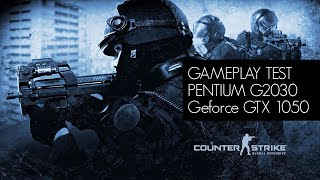 Gameplay Test - CS:GO / Pentium G2030 / GTX 1050