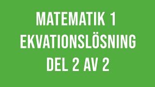Matematik 1 (1a, 1b, 1c) - Ekvationslösning del 2 av 2