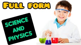 Full form of Science and Physics.