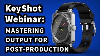 KeyShot Webinar 36: Mastering Output for Post-Production